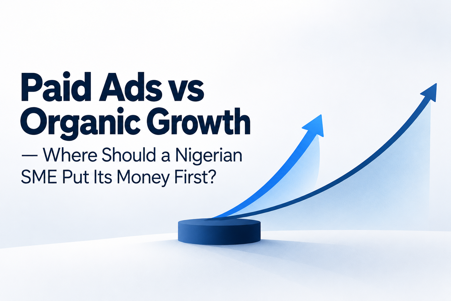 Paid Ads vs Organic Growth — Where Should a Nigerian SME Put Its Money First?