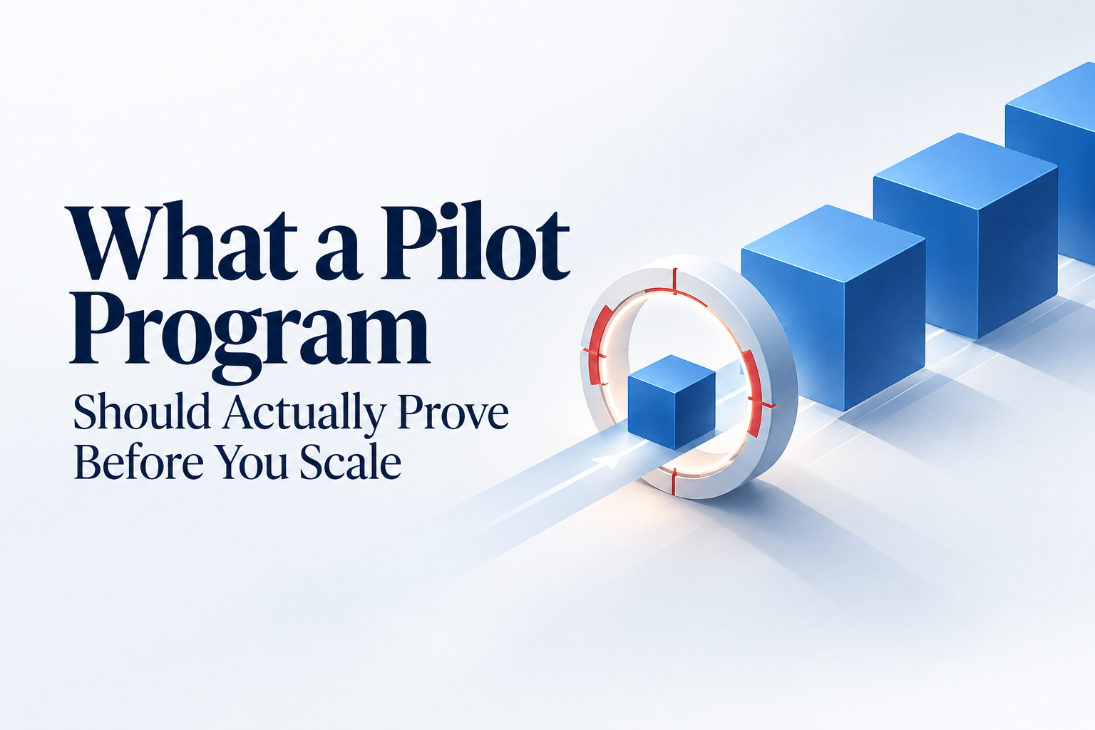 What a Pilot Program Should Actually Prove Before You Scale